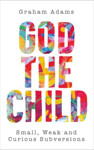 Picture of God the Child:Small, Weak and Curious Subversions